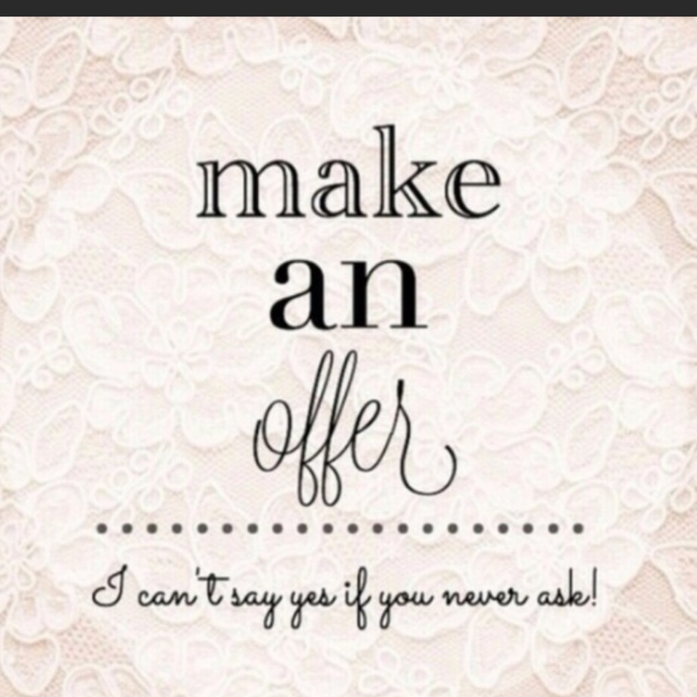Make me an offer!! I can’t say YES! if you don’t ask!! :)